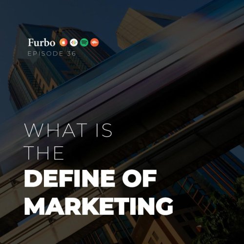  پادکستE36: Define of Marketing | معنای دقیق مارکتینگ یا بازاریابی چیست؟