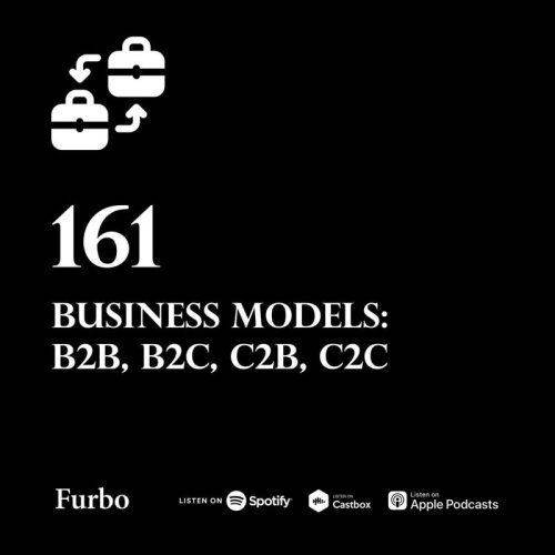  پادکست161: Business Models | درباره تعریف مدل‌های B2B, B2C, C2C, C2B و...