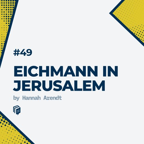  پادکست49: Eichmann in Jerusalem (خلاصه‌ی کتاب آیشمن در اورشلیم)