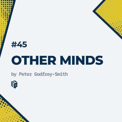  پادکست45: Other Minds (خلاصه‌ی کتاب ذهن‌های دیگر)