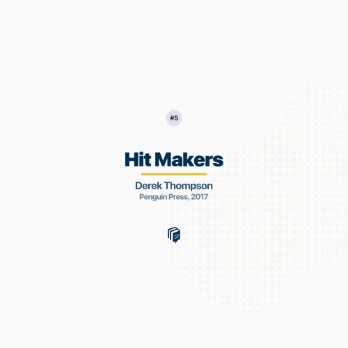  پادکست5: Hit Makers (خلاصه‌ی کتاب رمز محبوب شدن)