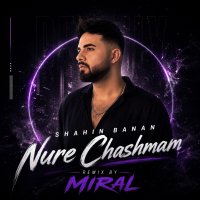 Shahin Banan Noor Cheshmah (Miral Remix)