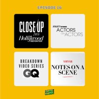 Episode 16-Close Up with THR/Actors on Actors/Breakdown Video Series GQ/Notes On a Scene