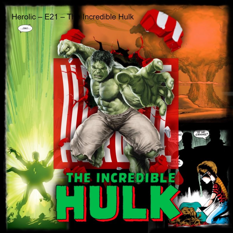 Herolic – E21 – The Incredible Hulk
