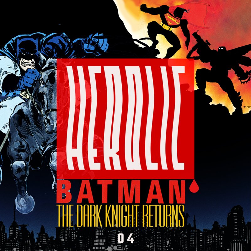 Herolic – E14 – Batman-04-The Dark Knight Returns